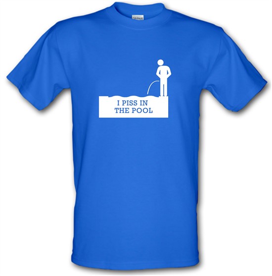 I Piss In The Pool t-shirts
